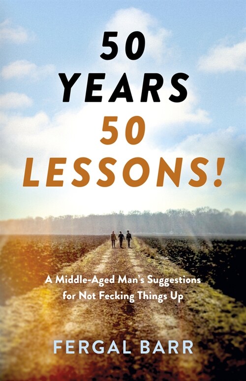 50 Years - 50 Lessons! : A Middle-Aged Mans Suggestions for Not Fecking Things Up - Now and in Later Life! (Paperback)