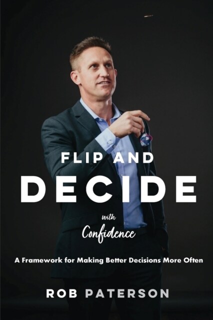 Flip and Decide with Confidence: A Framework for Making Better Decisions More Often (Paperback)