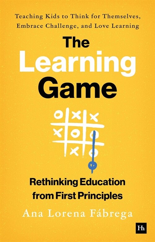 The Learning Game : Teaching Kids to Think for Themselves, Embrace Challenge, and Love Learning (Hardcover)