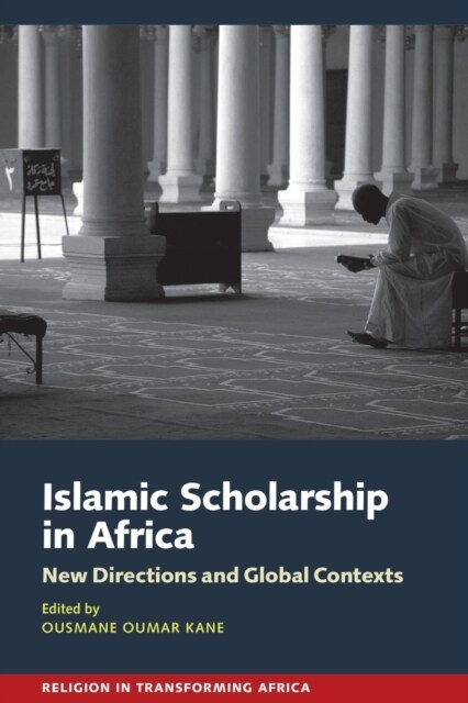 Islamic Scholarship in Africa : New Directions and Global Contexts (Paperback)