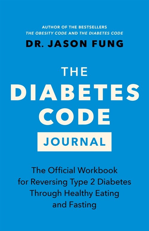The Diabetes Code Journal: The Official Workbook for Reversing Type 2 Diabetes Through Healthy Eating and Fasting (Paperback)
