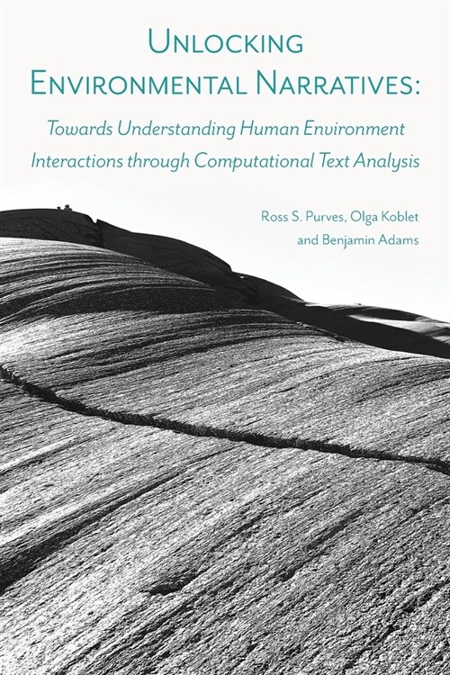 Unlocking Environmental Narratives: Towards Understanding Human Environment Interactions through Computational Text Analysis (Paperback)