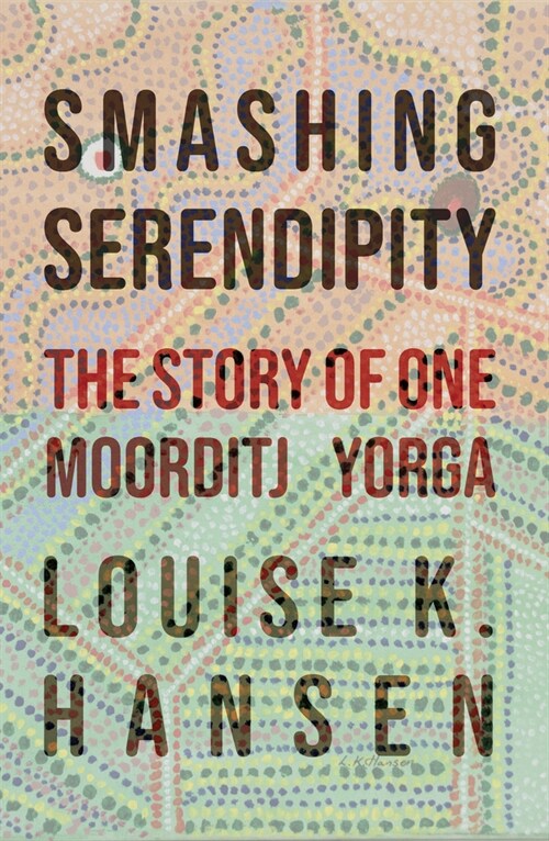 Smashing Serendipity: The Story of One Moorditj Yorga (Paperback)