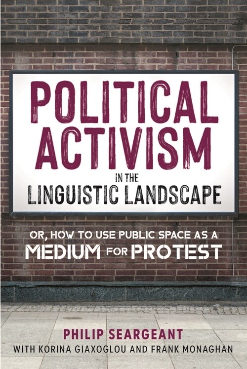 Political Activism in the Linguistic Landscape : Or, how to use Public Space as a Medium for Protest (Paperback)
