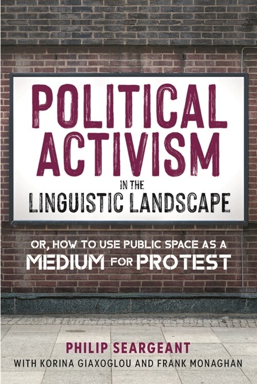 Political Activism in the Linguistic Landscape : Or, how to use Public Space as a Medium for Protest (Hardcover)