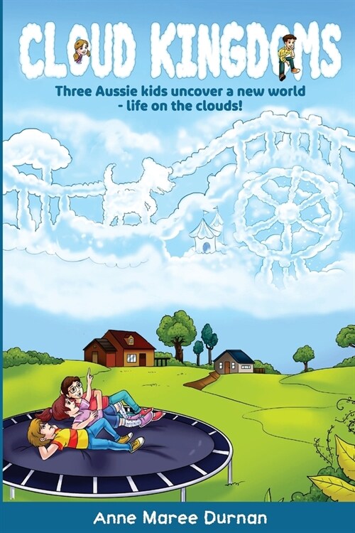 Cloud Kingdoms: Three Aussie Kids Uncover a New World-Life on the Clouds (Paperback)