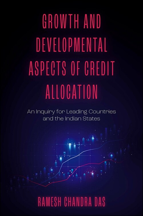 Growth and Developmental Aspects of Credit Allocation : An Inquiry for Leading Countries and the Indian States (Hardcover)