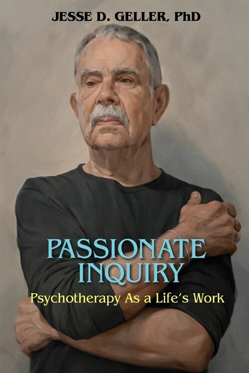 Passionate Inquiry: Psychotherapy as a Lifes Work:: Psychotherapy as a Lifes Work (Paperback)