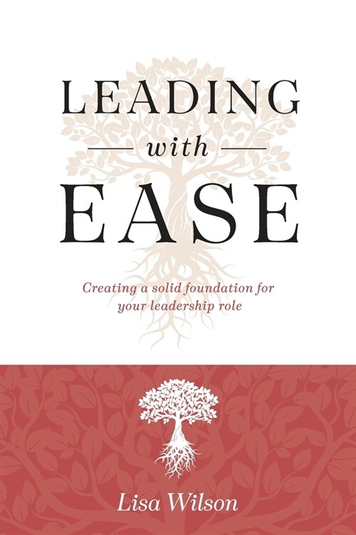 Leading with Ease: Creating a solid foundation for your leadership role (Paperback)