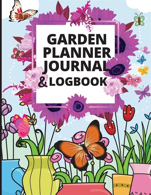 Garden Notebook and Planner Journal: Log Book and Gardening Organizer Notebook Ideal for Garden Lovers to Track Vegetable Growing, Gardening Activitie (Paperback)