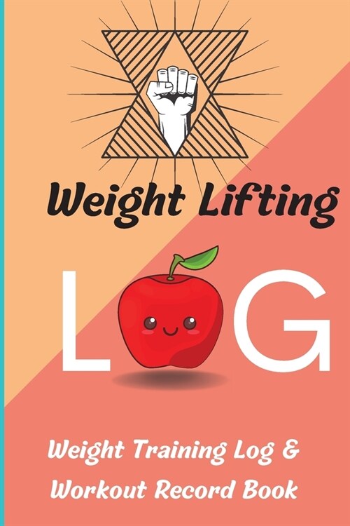 Weight Lifting Log Book: Weight Training Log & Workout Record Book for Men and Women, Exercise Notebook and Gym Journal for Personal Training (Paperback)