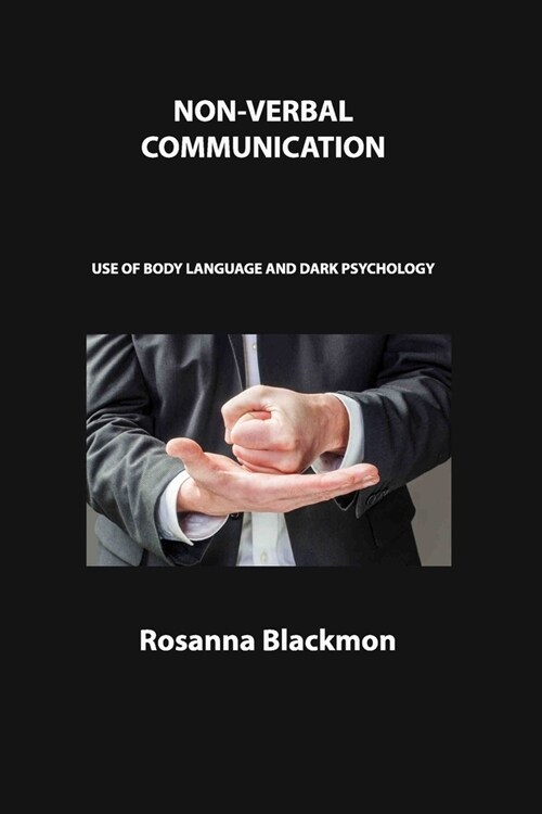 Non-Verbal Communication: Use of Body Language and Dark Psychology (Paperback)