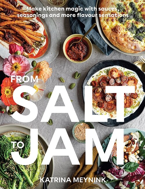 From Salt to Jam: Make Kitchen Magic with Sauces, Seasonings and More Flavour Sensations (Paperback)