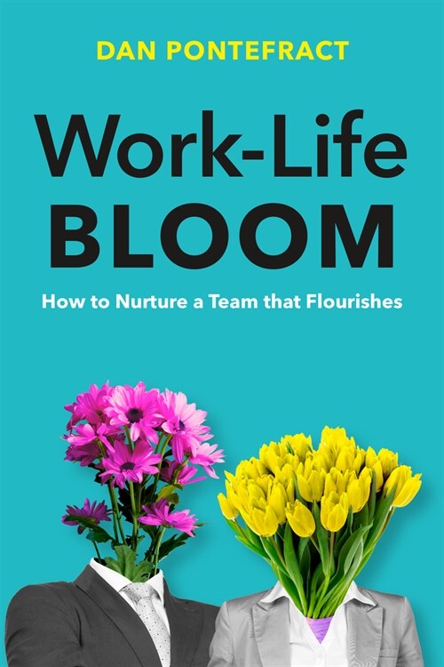 Work-Life Bloom: How to Nurture a Team That Flourishes (Hardcover)