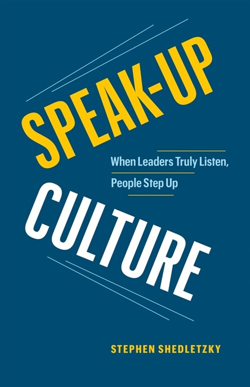 Speak-Up Culture: When Leaders Truly Listen, People Step Up (Paperback)