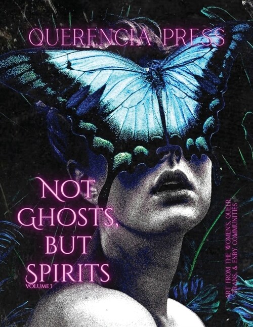 Not Ghosts, But Spirits I: art from the womens, queer, trans, & enby communities (Paperback)