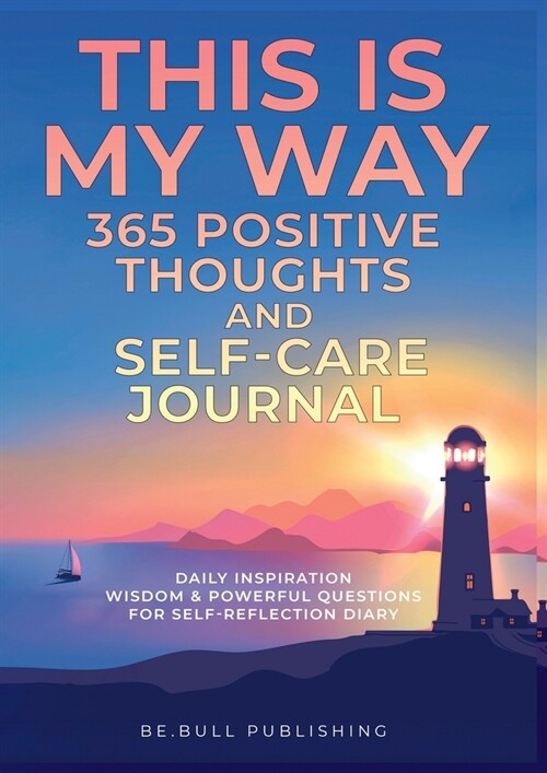 THIS IS MY WAY 365 Positive Thoughts and Self-care Journal: Daily Inspiration, Wisdom & Powerful Questions for Self-Reflection Diary (Paperback)