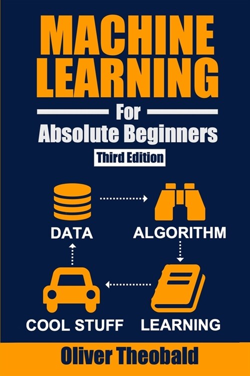 Machine Learning for Absolute Beginners: A Plain English Introduction (Third Edition) (Paperback)