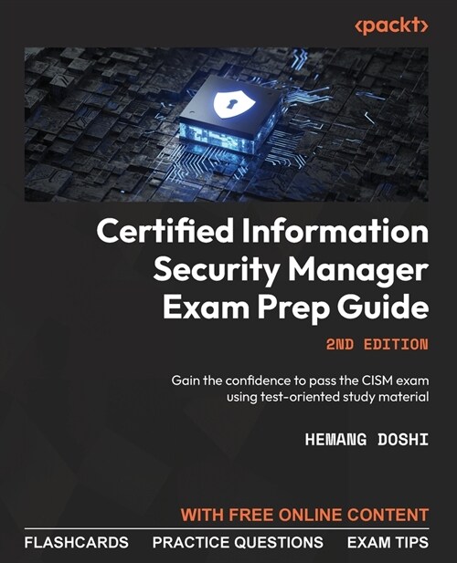 Certified Information Security Manager Exam Prep Guide - Second Edition: Gain the confidence to pass the CISM exam using test-oriented study material (Paperback, 2)