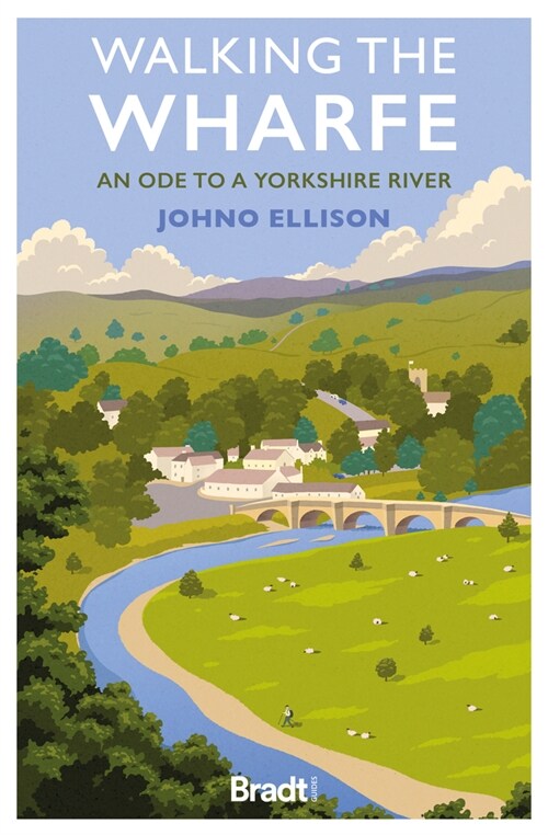 Walking the Wharfe : An ode to a Yorkshire river (Paperback)
