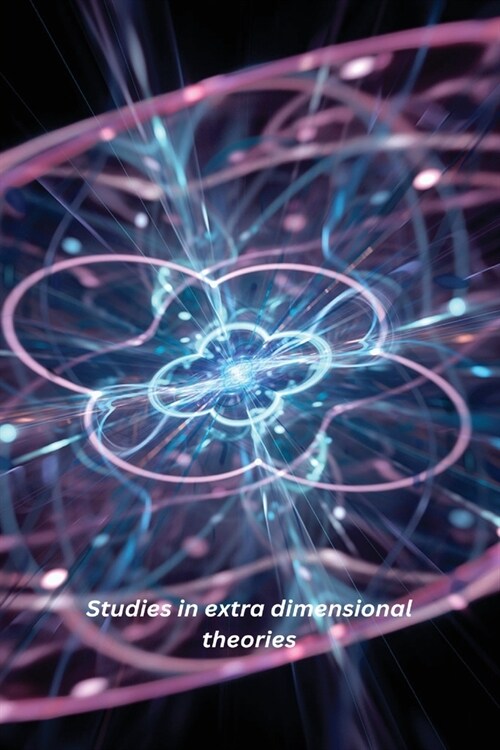 Studies in extra dimensional theories (Paperback)