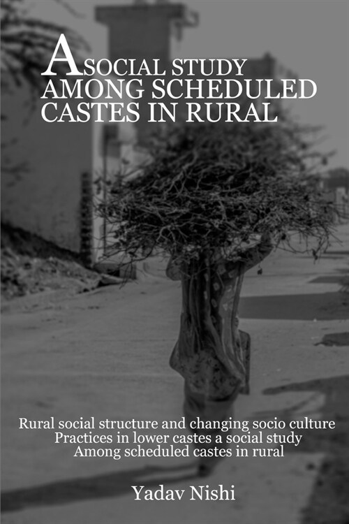 Rural Social Structure and Changing Socio Culture Practices in Lower Castes A Social Study among Scheduled Castes in Rural (Paperback)