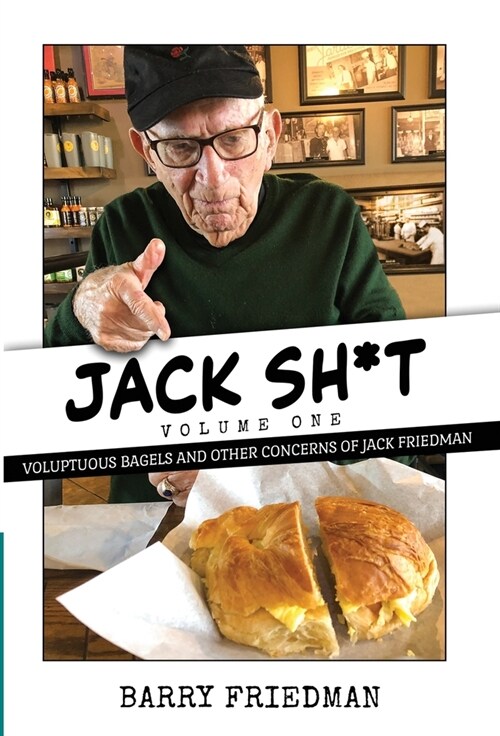 Jack Sh*t: Voluptuous Bagels and Other Concerns of Jack Friedman (Hardcover)