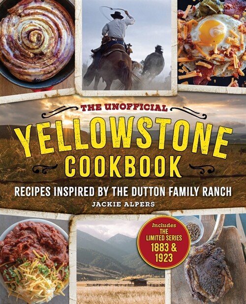 The Unofficial Yellowstone Cookbook: Recipes Inspired by the Dutton Family Ranch (Hardcover)