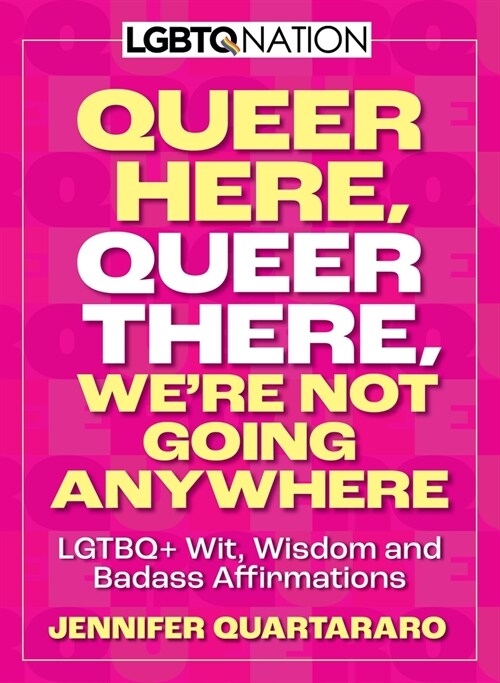 Queer Here. Queer There. Were Not Going Anywhere. (LGBTQ Nation): LGBTQ+ Wit, Wisdom and Badass Affirmations (Paperback)
