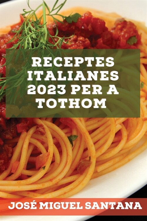 Receptes italianes 2023 per a tothom: Receptes de la tradici?per sorprendre els teus amics! (Paperback)