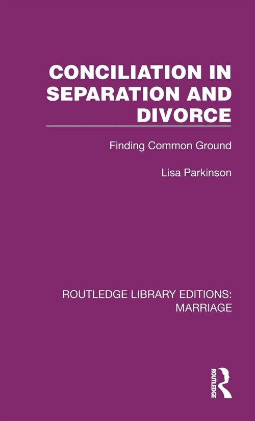 Conciliation in Separation and Divorce : Finding Common Ground (Hardcover)