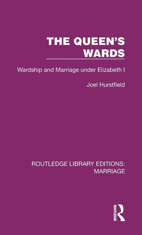 The Queens Wards : Wardship and Marriage under Elizabeth I (Hardcover)