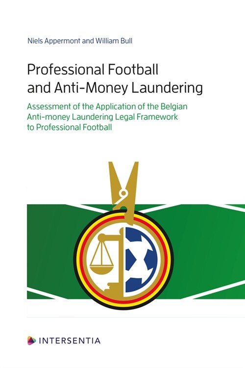 Professional Football and Anti-Money Laundering : Assessment of the Application of the Belgian Anti-money Laundering Legal Framework to Professional F (Paperback)