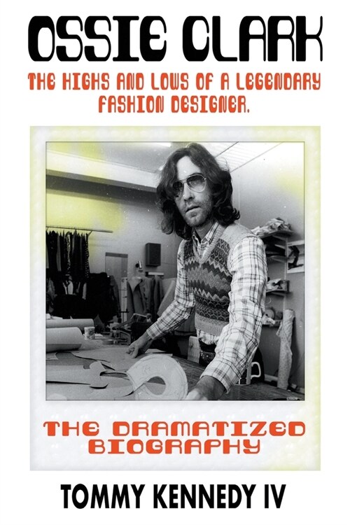 Ossie Clark : The Highs and Lows of a Legendary Fashion Designer (Paperback)