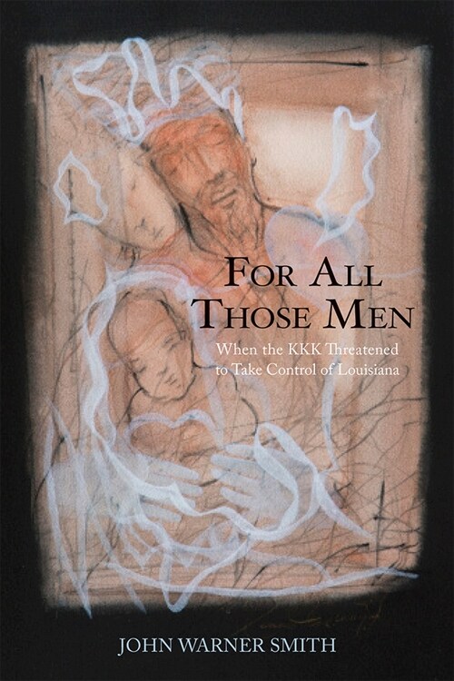 For All Those Men: When the KKK Threatened to Take Over Louisiana (Paperback)