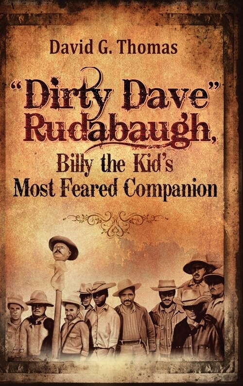 Dirty Dave Rudabaugh, Billy the Kids Most Feared Companion (Hardcover)