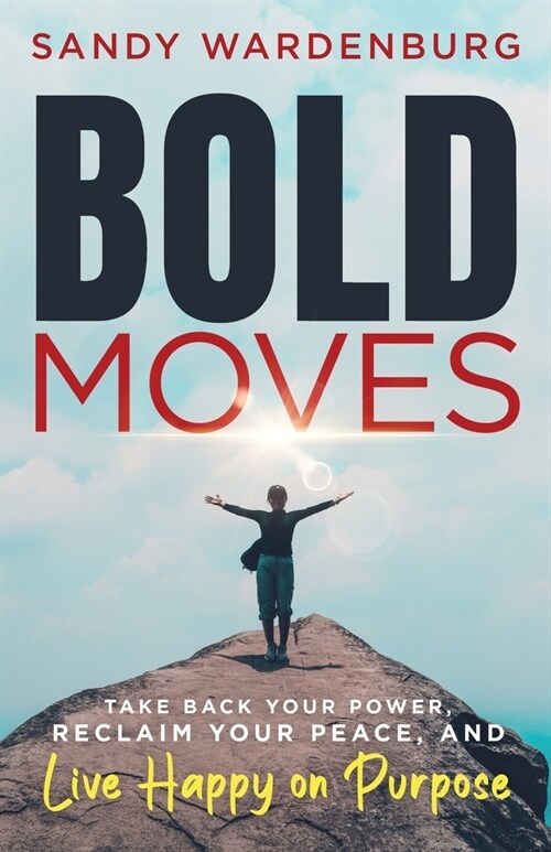 Bold Moves: Take Back Your Power, Reclaim Your Peace, and Live Happy on Purpose (Paperback)