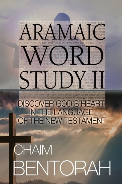 Aramaic Word Study II: Discover Gods Heart In The Language Of The New Testament (Paperback)