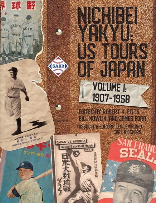 Nichibei Yakyu: US Tours of Japan, Volume 1, 1907 - 1958 (Paperback)