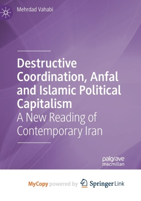 Destructive Coordination, Anfal and Islamic Political Capitalism: A New Reading of Contemporary Iran (Paperback)