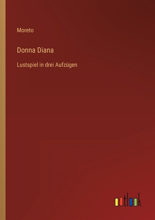 Donna Diana: Lustspiel in drei Aufz?en (Paperback)