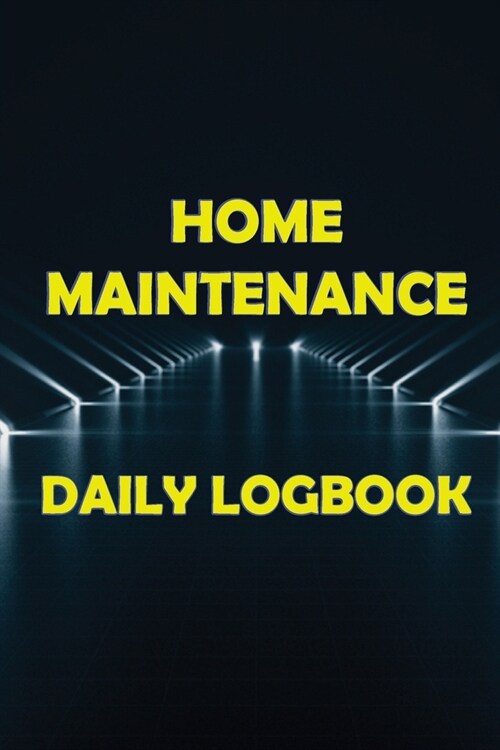 Home Maintenance Daily Logbook: Planner Handyman Notebook To Keep Record of Maintenance for Date, Phone, Sketch Detail, System Appliance, Problem, Pre (Paperback)