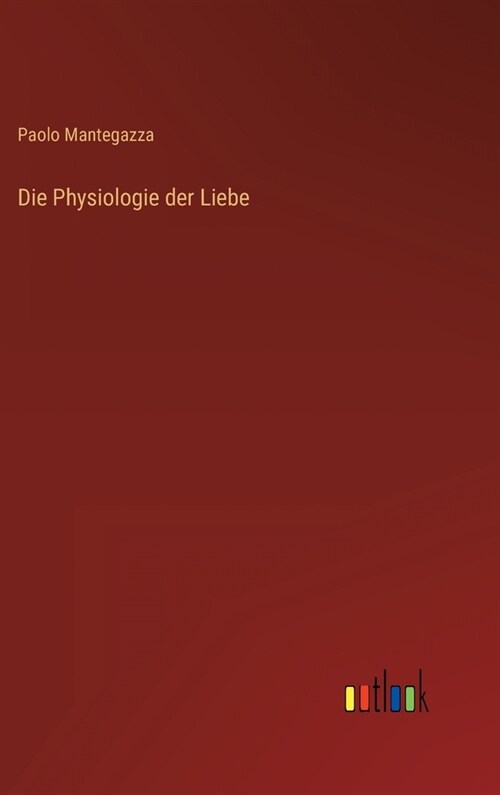 Die Physiologie der Liebe (Hardcover)