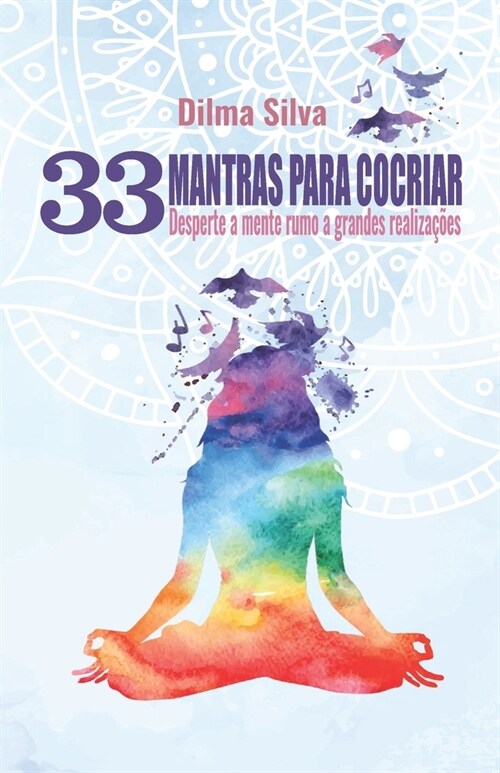 33 Mantras Para Cocriar: Desperte a mente rumo a grandes realiza寤es (Paperback)