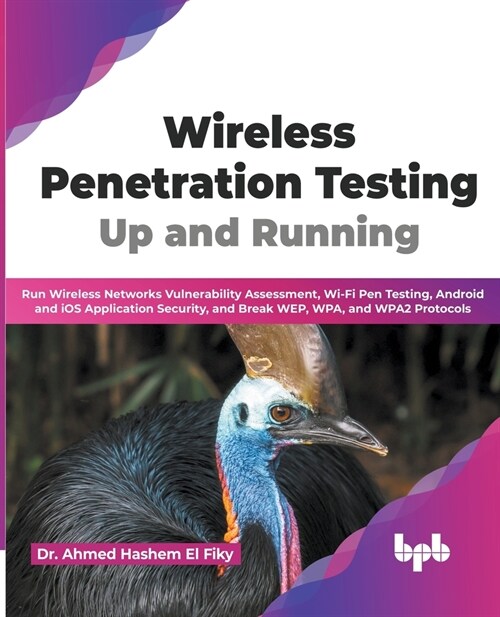 Wireless Penetration Testing: Run Wireless Networks Vulnerability Assessment, Wi-Fi Pen Testing, Android and IOS Application Security, and Break Wep (Paperback)