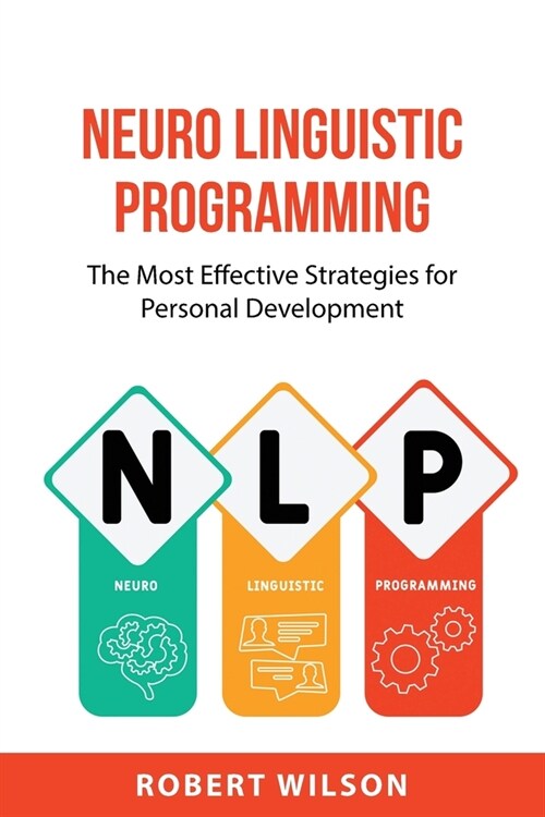 Neuro Linguistic Programming: The Most Effective Strategies for Personal Development (Paperback)