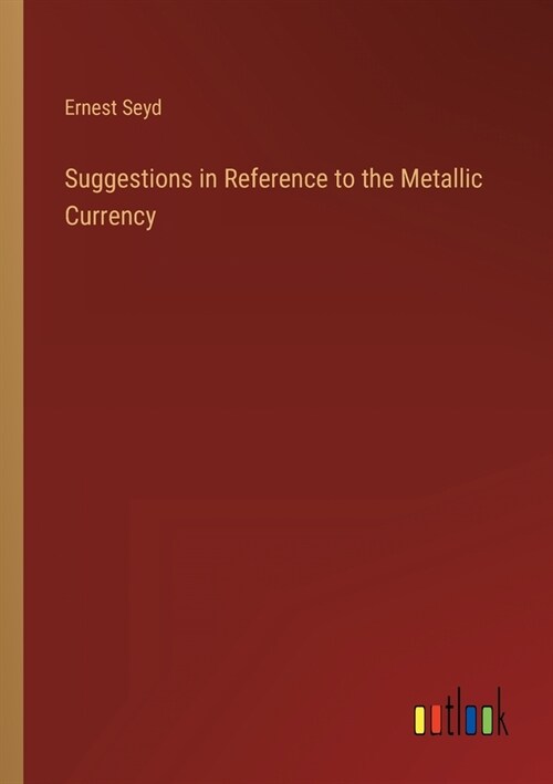 Suggestions in Reference to the Metallic Currency (Paperback)