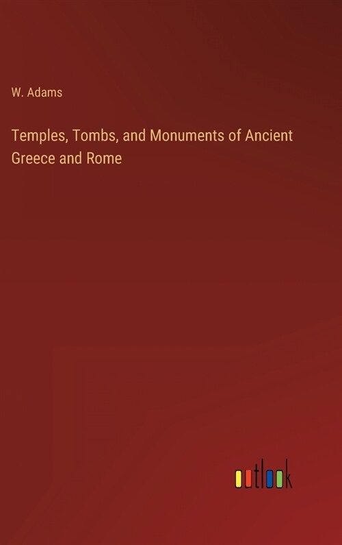 Temples, Tombs, and Monuments of Ancient Greece and Rome (Hardcover)