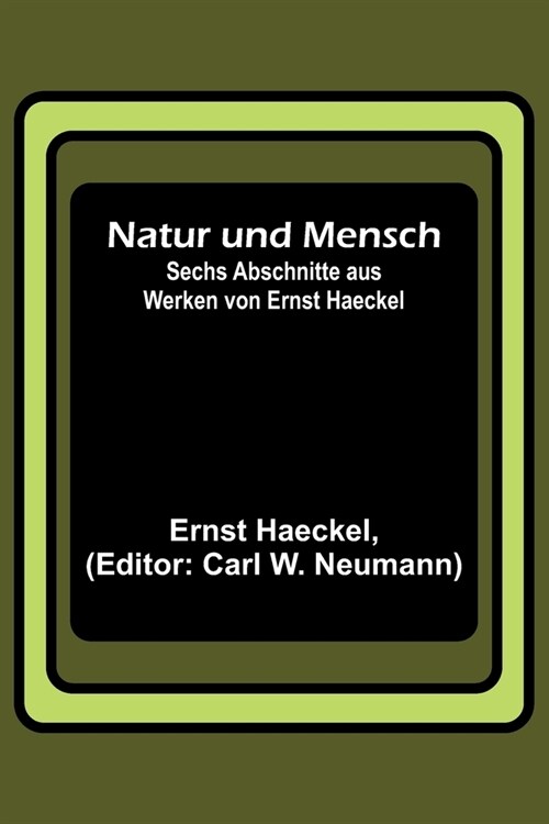 Natur und Mensch; Sechs Abschnitte aus Werken von Ernst Haeckel (Paperback)