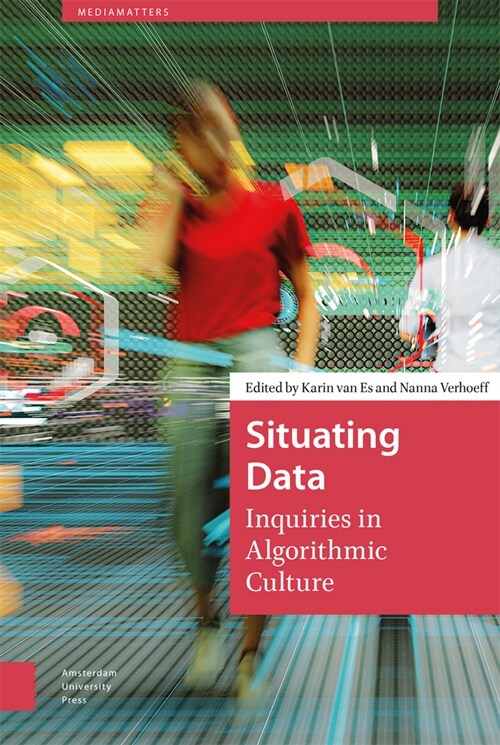 Situating Data: Inquiries in Algorithmic Culture (Hardcover)